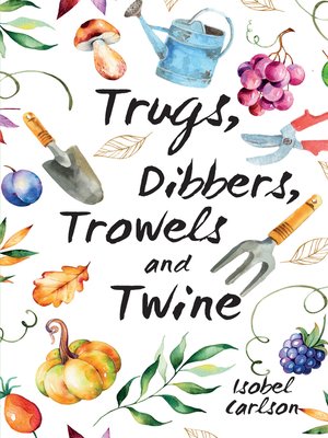 cover image of Trugs, Dibbers, Trowels and Twine